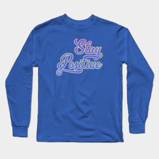 Stay positive. Long Sleeve T-Shirt